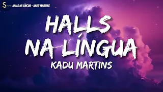 KADU MARTINS - Halls na Língua (LETRA/LEGENDADO)