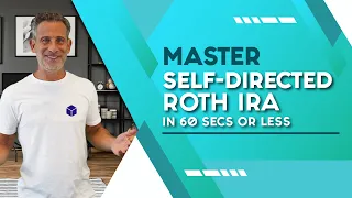 Master the Self-Directed Roth IRA in 60 Seconds or Less