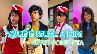 Você é Igual a Mim (SÉRIE COMPLETA)