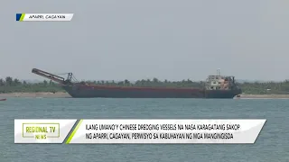 Regional TV News: Chinese dredging vessel sa karagatan ng Aparri, Cagayan, perwisyo