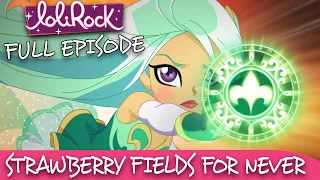 LoliRock : Season 2, Episode 20 - Strawberry Fields For Never 💖 FULL EPISODE! 💖