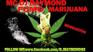 MC DJ RAYMOND  FUMO MARIJUANA -REGGAETON