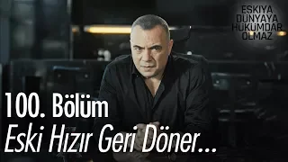 Eski Hızır geri döner... - Eşkıya Dünyaya Hükümdar Olmaz 100. Bölüm