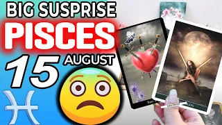 Pisces ♓ 😨 BIG SUSPRISE 😨 Horoscope for Today AUGUST 15 2022♓Pisces tarot august 15 2022