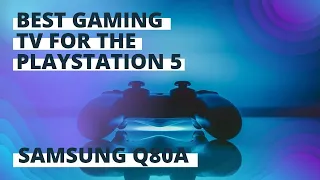 Samsung Q80A QLED TV - Best TV for Playstation 5?