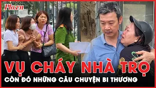 Vụ cháy nhà trọ 14 người thiệt mạng: Hạnh phúc thành tro trước ngọn lửa vô tình | Tin nhanh