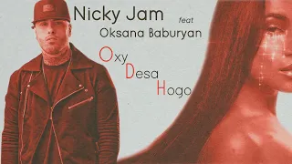 Nicky Jam feat Oksana Baburyan  ♫OxyDesaHogo♫  2020