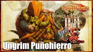 #8 Héroes y Leyendas: Ungrim Puñohierro. Warhammer Fantasy en Español