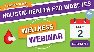 Holistic Health For Diabetes Webinar  |  Join Us May 2