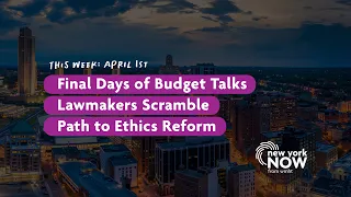 Final Days of Budget Talks, Lawmakers Scramble, Path to Ethics Reform | New York NOW