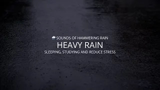 🌧️ Sounds Of Hammering Rain. Heavy Rain Falling Sounds For Sleeping, Studying And Reduce Stress