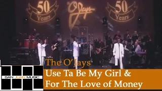 The O'Jays - Use Ta Be My Girl & For The Love of Money