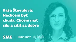 Baša Števulová: Nechcem byť chudá. Chcem mať silu a cítiť sa dobre (podcast Ľudskosť)