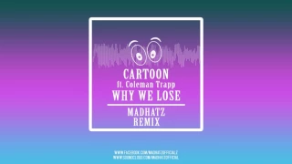 Cartoon ft. Coleman Trapp - Why We Lose (Madhatz Hardstyle Remix)