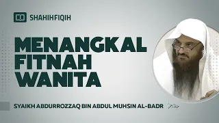 Menangkal Fitnah Wanita - Syaikh Abdurrazzaq bin Abdul Muhsin Al-Badr