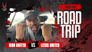 ROAD TRIP: UNITED ARE BACK! Man United vs Leeds United