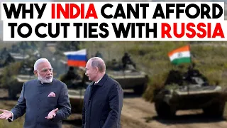 Why India cannot afford to cut ties with Russia for its defence needs
