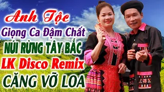 Hay tv - ANH TỘC Giọng Ca Đậm Chất Miền Núi Tây Bắc - LK Nhạc Vùng Cao DISCO REMIX Căng Vỡ Loa Bass