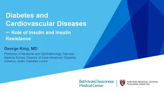 Diabetes and Cardiovascular Diseases – The Role of Insulin & Insulin Resistance by Dr. George King