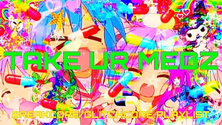 🌈💊TAKE UR MEDZ💊🌈 (SPEEDCORE/GABBER PLAYLIST)