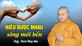 Hiểu được nhau sống mới bền - Thầy Thích Pháp Hòa (Rất sâu sắc)