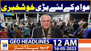 Geo News Headlines 12 AM | Petrol and diesel price reduction announced | 16th May 2023