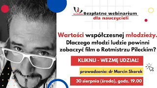 Webinar "Wartości współ. młodzieży. Dlaczego młodzi ludzie powinni zobaczyć film o rtm. Pileckim?"