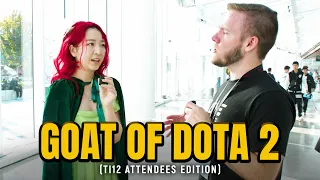 Asking TI12 Attendees: Who is the G.O.A.T of Dota 2? 🏆🏆