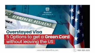 Overstayed Visa. 5 Options to get a Green Card without leaving the US