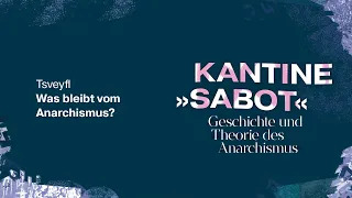 Tsveyfl - Abschlussvortrag: Was bleibt vom Anarchismus? - Kantine Sabot