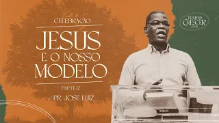 Jesus é o nosso modelo: Parte 2 - Pr. José Luiz - Culto de Celebração Noite 22/01/23