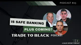 Is SAFE Banking Plus Coming? |Trade to Black Podcast