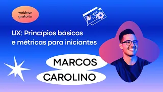 UX: Princípios básicos e métricas para iniciantes, Marcos Carolino | Mentorama