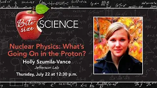 "Nuclear Physics: What’s Going On in the Proton?” with Holly Szumila-Vance, Jefferson Lab