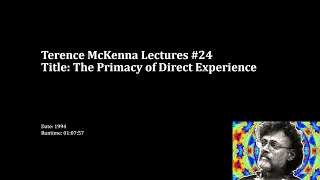 Terence McKenna - The Primacy of Direct Experience (Black Screen) (1994)