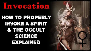 Invocation - How To Properly Invoke a Spirit & The Occult Science Explained