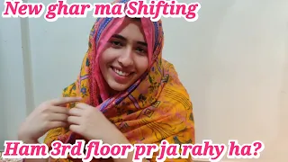 New ghar ma Shifting || Ham 3rd floor pr ja rahy ha? ||Alishba Amir daily vlog