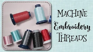 Machine Embroidery for Beginners 2021 - #5 All About Thread