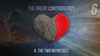 6 - The Two Witnesses | The Great Controversy