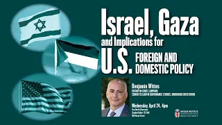 Benjamin Wittes — Israel, Gaza and Implications for U.S. Foreign and Domestic Policy