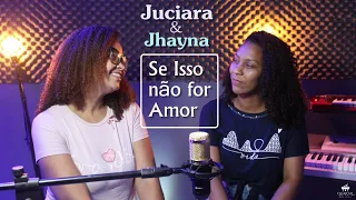 Se Isso Não for Amor | Juciara & Jhayna