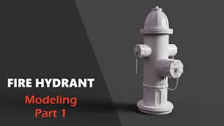 Fire Hydrant - Modeling - Part 1