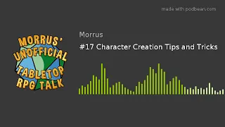 #17 Character Creation Tips and Tricks