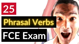Learn these 25 Phrasal Verbs: Useful for the FCE, CAE, CPE and the IELTS Exam