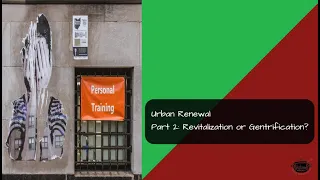 60 - Urban Renewal - Part 2: Revitalization or Gentrification?