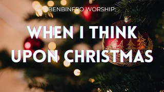 When I think upon Christmas: BBF Worship Cover