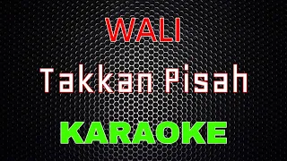 WALI - Takkan Pisah [Karaoke] | LMusical