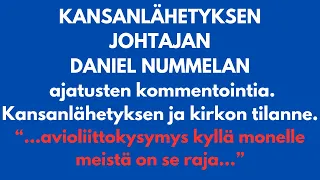 Kansanlähetyksen ja kirkon tilanne - johtaja Daniel Nummelan ajatuksia. Kommentointia.