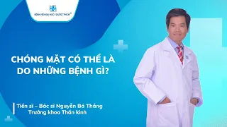 CHÓNG MẶT CÓ THỂ LÀ DO NHỮNG BỆNH GÌ? | UMC | Bệnh viện Đại học Y Dược TPHCM