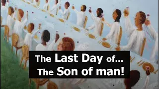 The Last Day of... The Son of man!